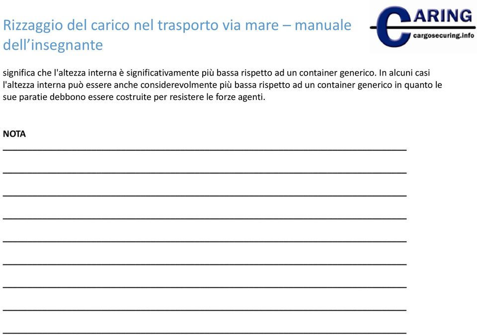 In alcuni casi l'altezza interna può essere anche considerevolmente più