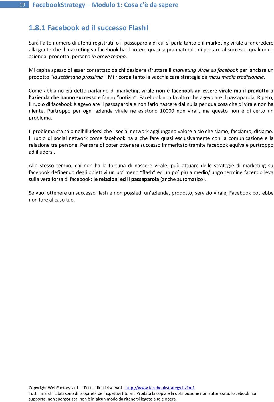 portare al successo qualunque azienda, prodotto, persona in breve tempo.