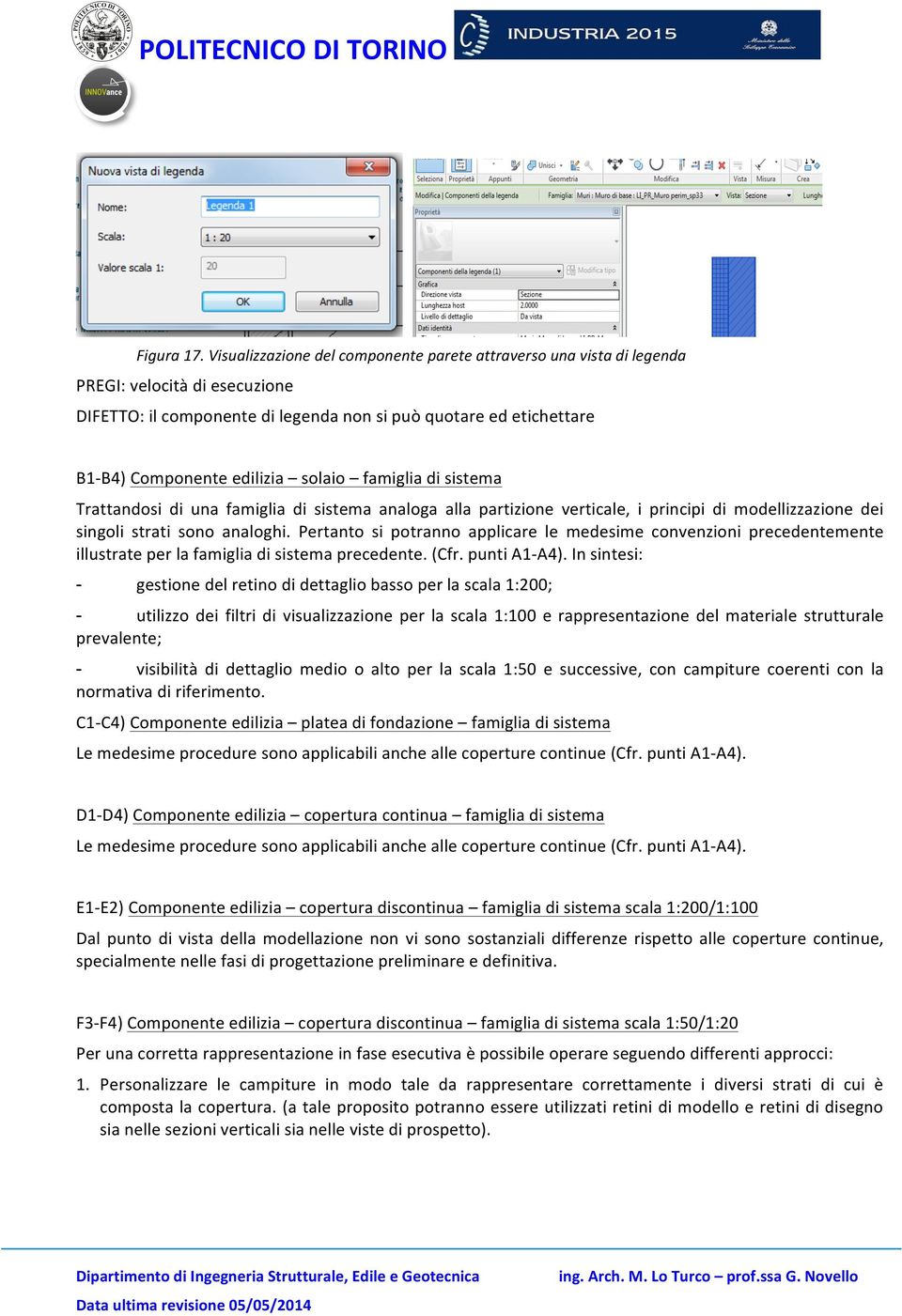 solaio famiglia di sistema Trattandosi di una famiglia di sistema analoga alla partizione verticale, i principi di modellizzazione dei singoli strati sono analoghi.