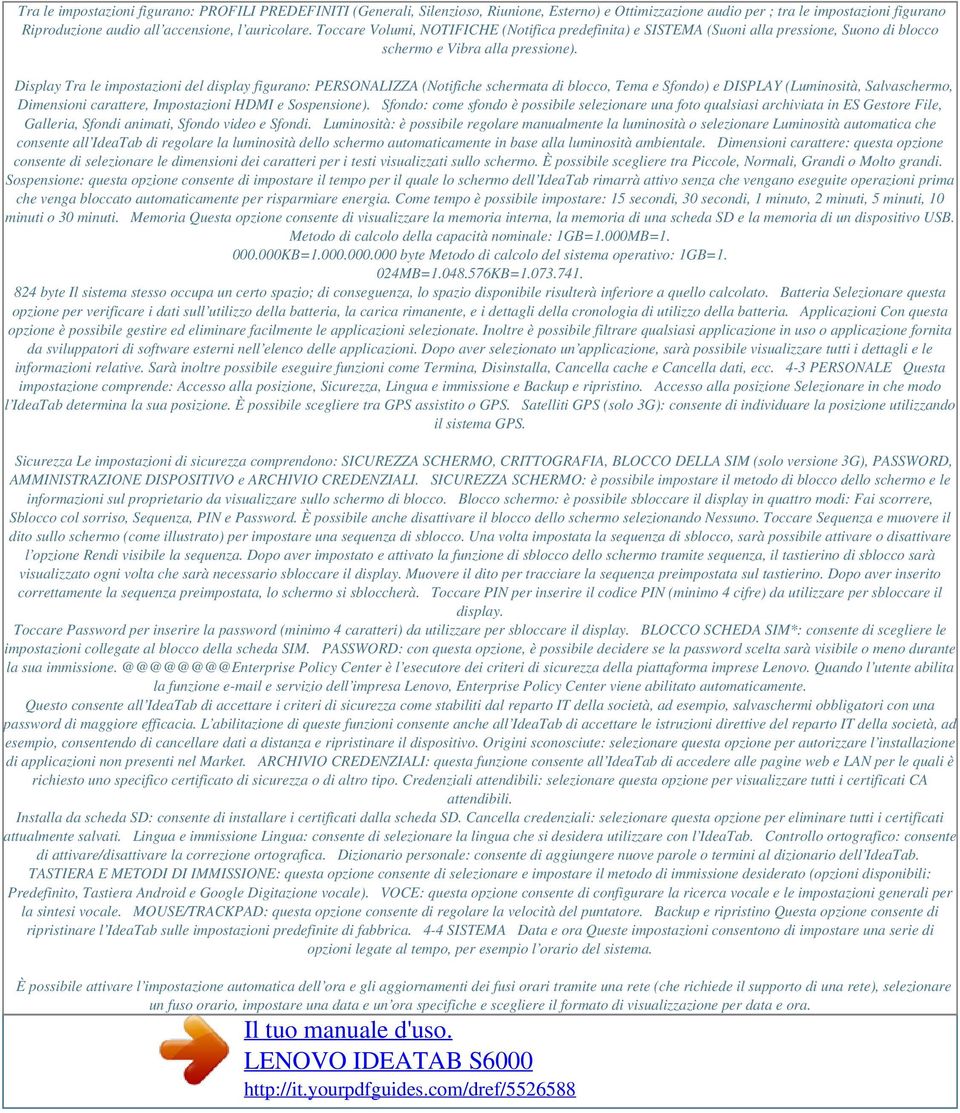 Display Tra le impostazioni del display figurano: PERSONALIZZA (Notifiche schermata di blocco, Tema e Sfondo) e DISPLAY (Luminosità, Salvaschermo, Dimensioni carattere, Impostazioni HDMI e