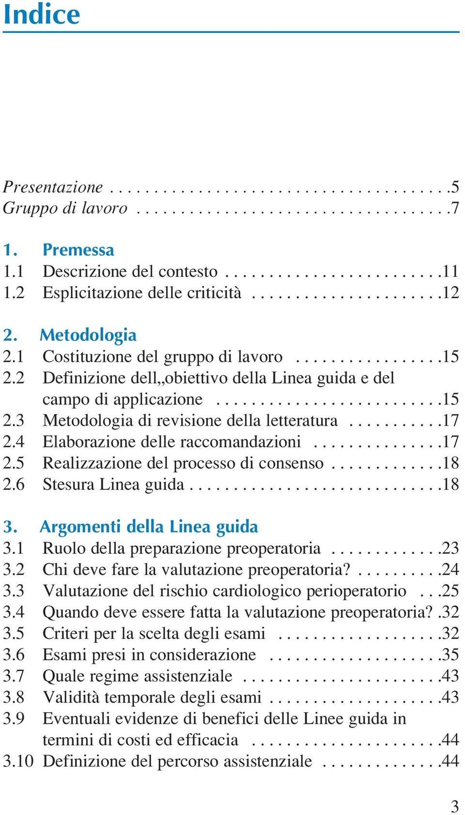 2 Definizione dell obiettivo della Linea guida e del campo di applicazione..........................15 2.3 Metodologia di revisione della letteratura...........17 2.