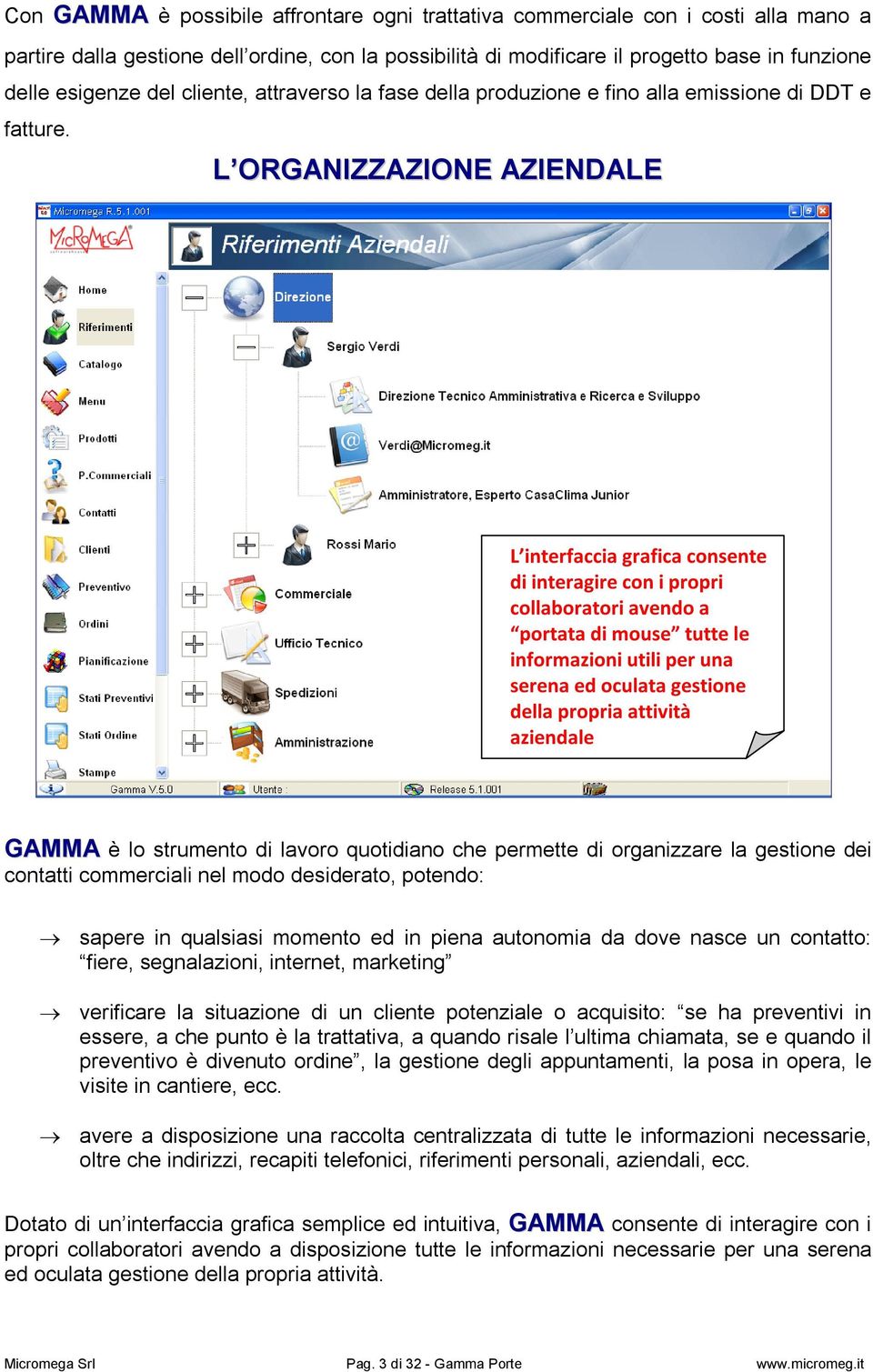 L ORGANIZZAZIONE AZIENDALE L interfaccia grafica consente di interagire con i propri collaboratori avendo a portata di mouse tutte le informazioni utili per una serena ed oculata gestione della