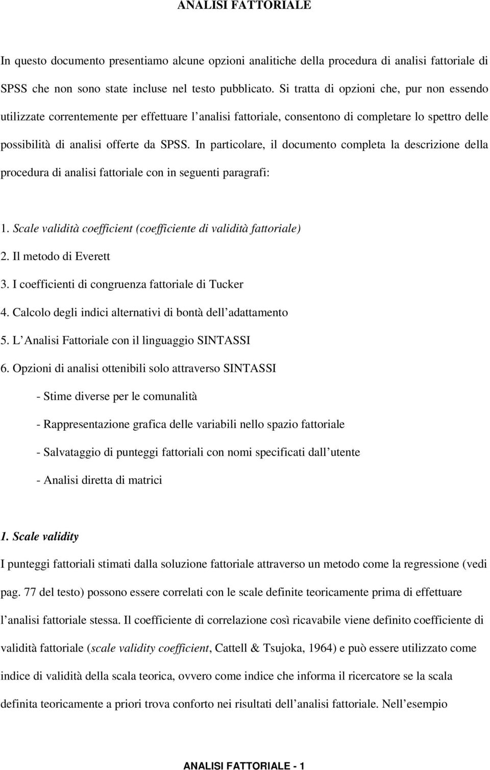 In particolare, il documento completa la descrizione della procedura di analisi fattoriale con in seguenti paragrafi: 1. Scale validità coefficient (coefficiente di validità fattoriale) 2.