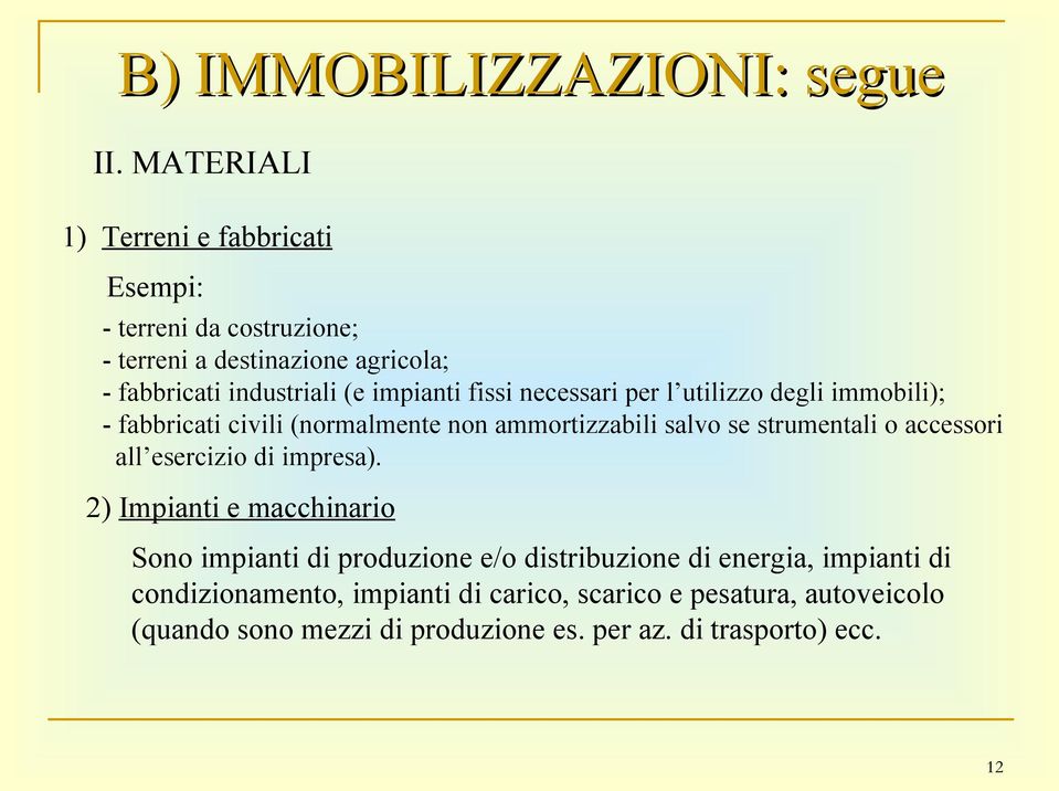 fissi necessari per l utilizzo degli immobili); - fabbricati civili (normalmente non ammortizzabili salvo se strumentali o accessori all