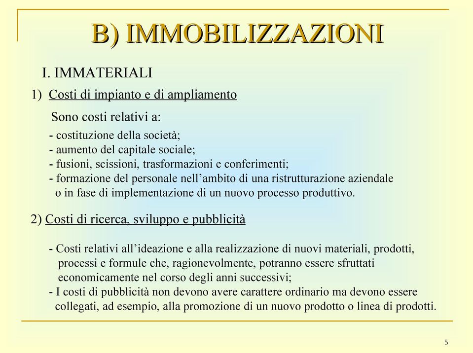 conferimenti; - formazione del personale nell ambito di una ristrutturazione aziendale o in fase di implementazione di un nuovo processo produttivo.