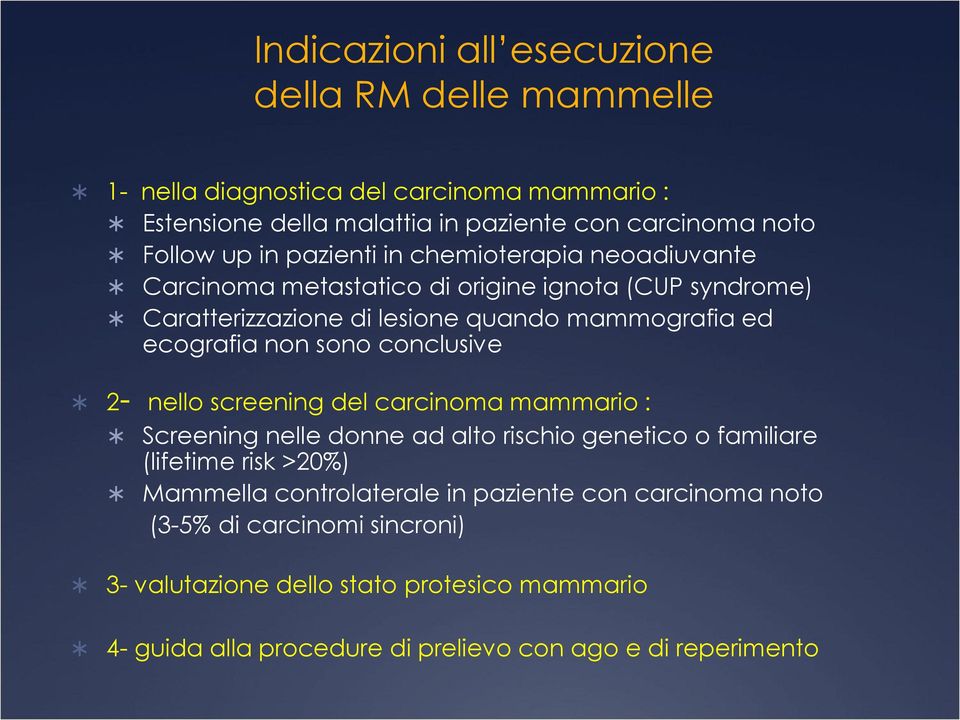 sono conclusive 2- nello screening del carcinoma mammario : Screening nelle donne ad alto rischio genetico o familiare (lifetime risk >20%) Mammella controlaterale