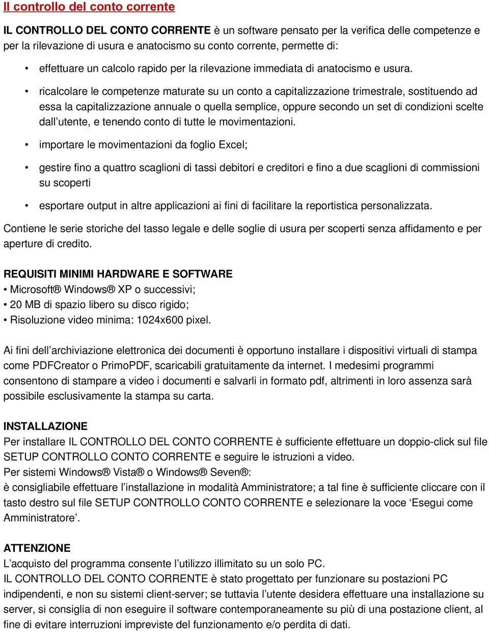 ricalcolare le competenze maturate su un conto a capitalizzazione trimestrale, sostituendo ad essa la capitalizzazione annuale o quella semplice, oppure secondo un set di condizioni scelte dall