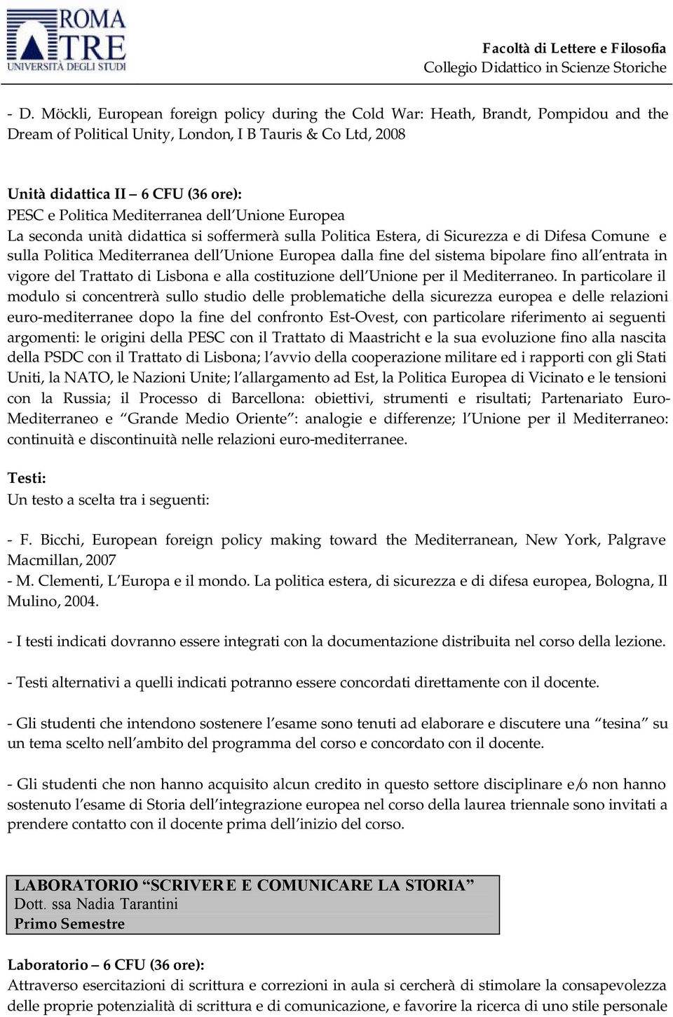 del sistema bipolare fino all entrata in vigore del Trattato di Lisbona e alla costituzione dell Unione per il Mediterraneo.