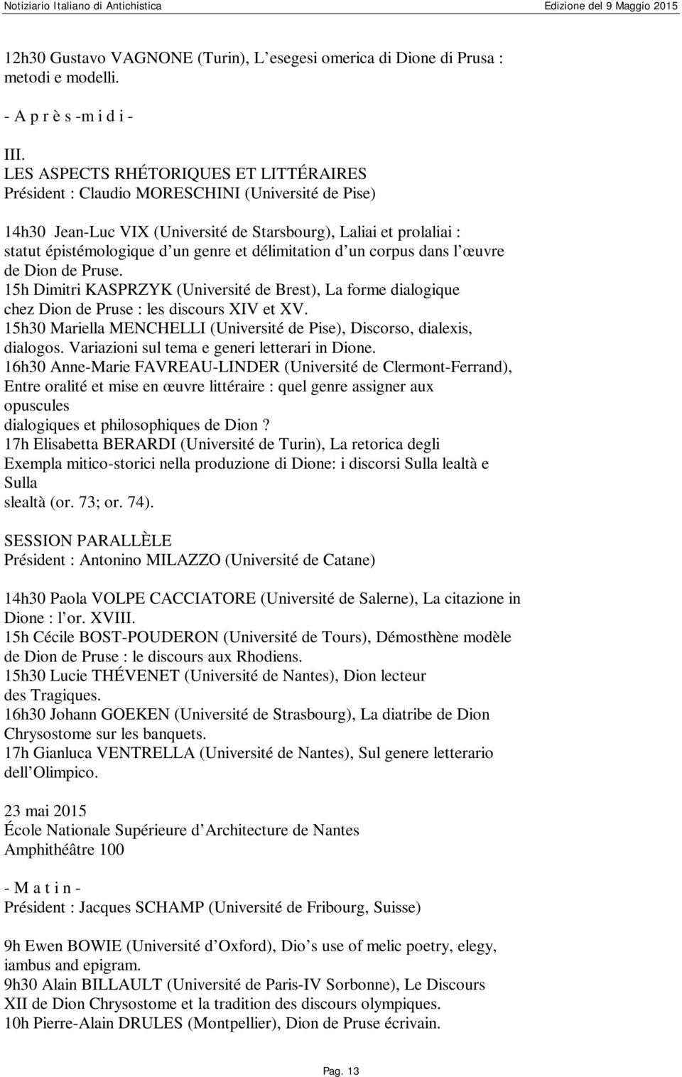 délimitation d un corpus dans l œuvre de Dion de Pruse. 15h Dimitri KASPRZYK (Université de Brest), La forme dialogique chez Dion de Pruse : les discours XIV et XV.