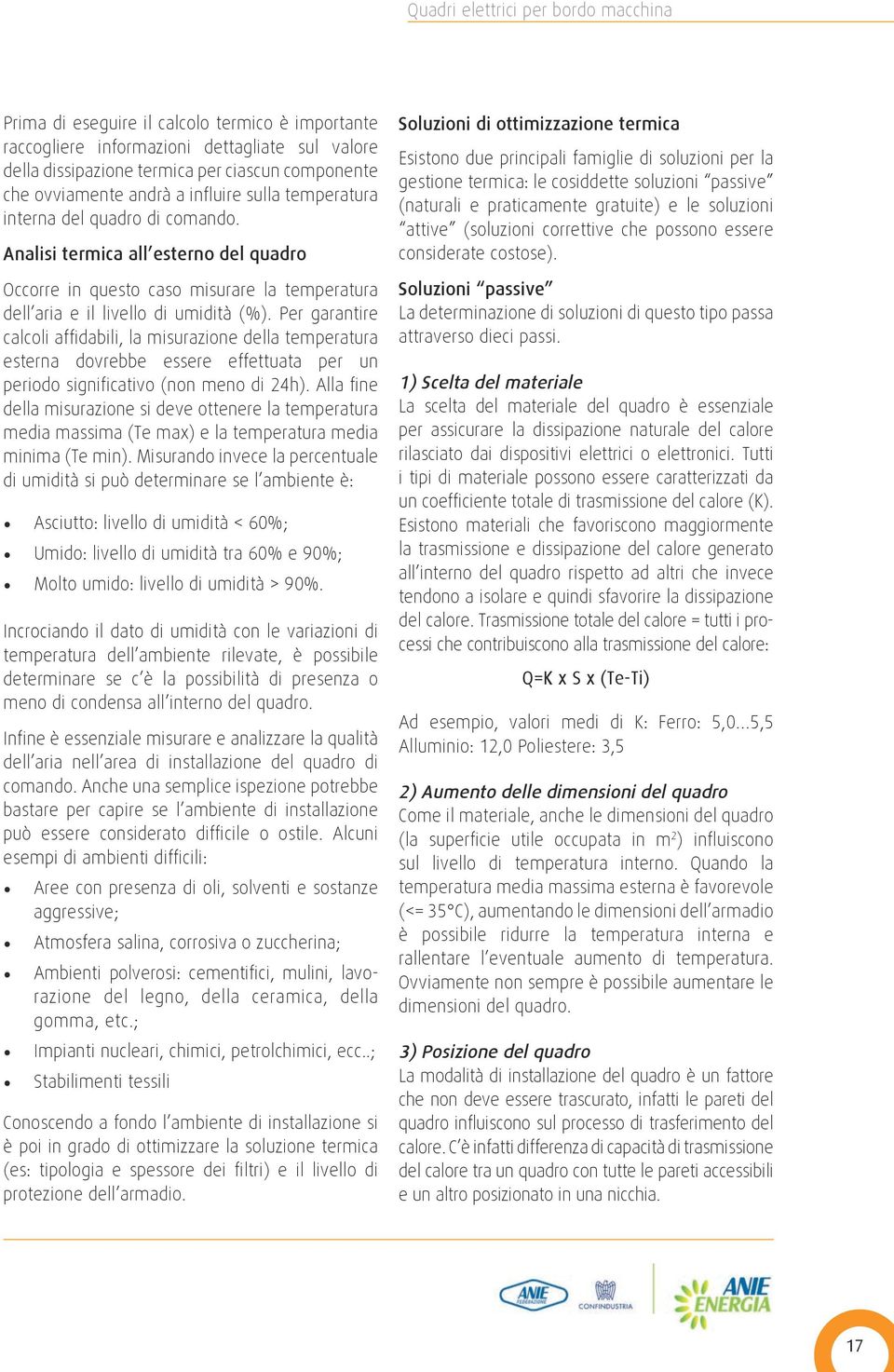 Per garantire calcoli affidabili, la misurazione della temperatura esterna dovrebbe essere effettuata per un periodo significativo (non meno di 24h).