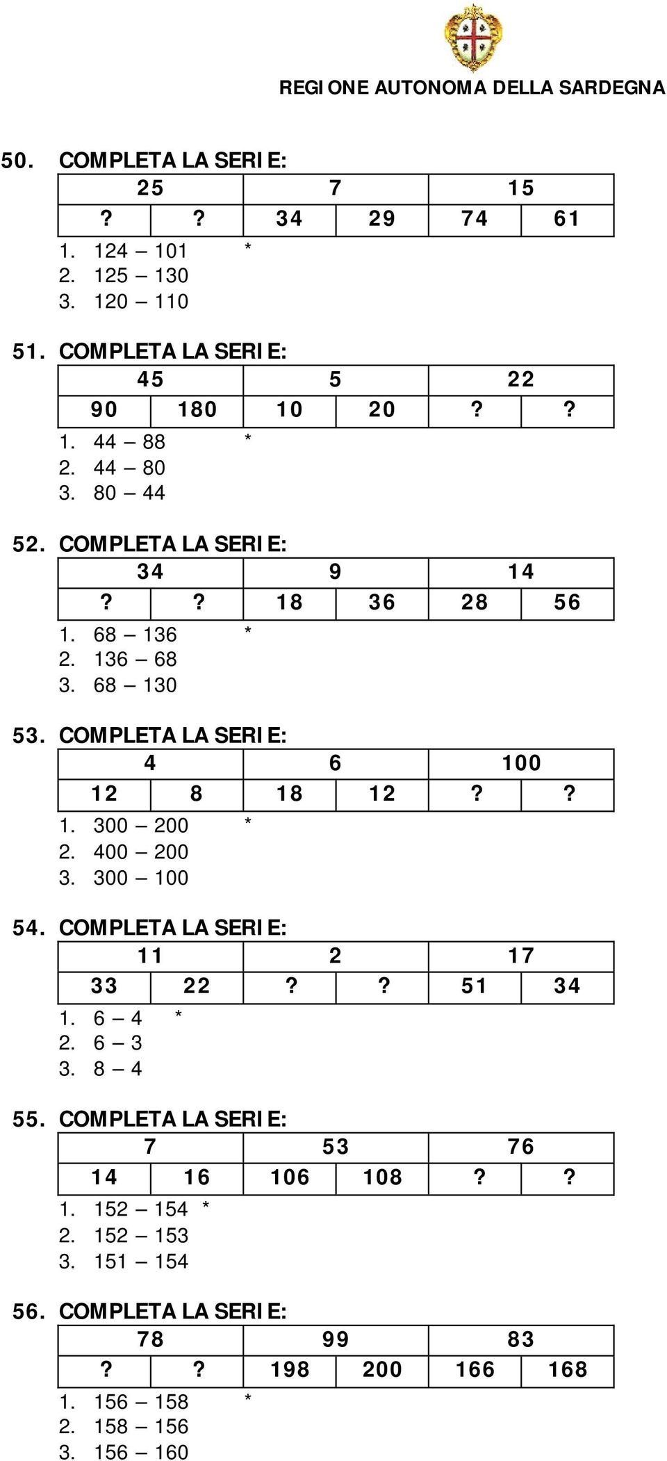 400 200 3. 300 100 54. COMPLETA LA SERIE: 11 2 17 33 22?? 51 34 1. 6 4 * 2. 6 3 3. 8 4 55. COMPLETA LA SERIE: 7 53 76 14 16 106 108?? 1. 152 154 * 2.