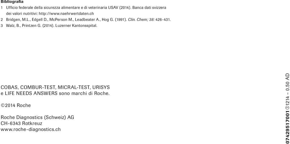 , Hog G. (1991). Clin. Chem; 38: 426-431. 3 Walz, B., Printzen G. (2014). Luzerner Kantonsspital.