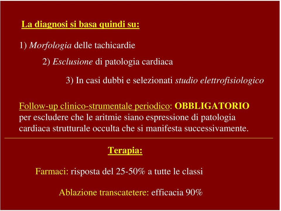 per escludere che le aritmie siano espressione di patologia cardiaca strutturale occulta che si manifesta