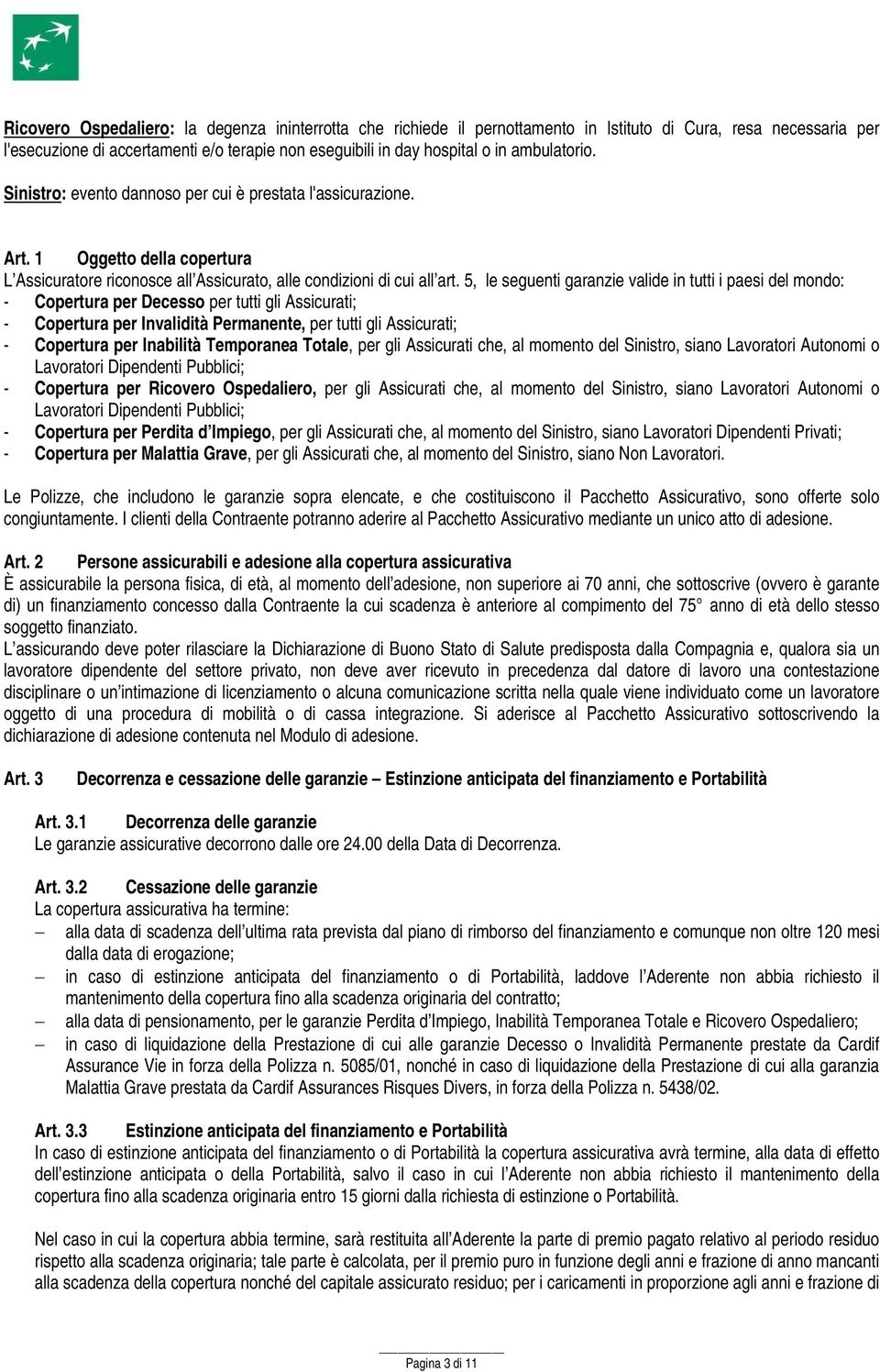 5, le seguenti garanzie valide in tutti i paesi del mondo: - Copertura per Decesso per tutti gli Assicurati; - Copertura per Invalidità Permanente, per tutti gli Assicurati; - Copertura per Inabilità