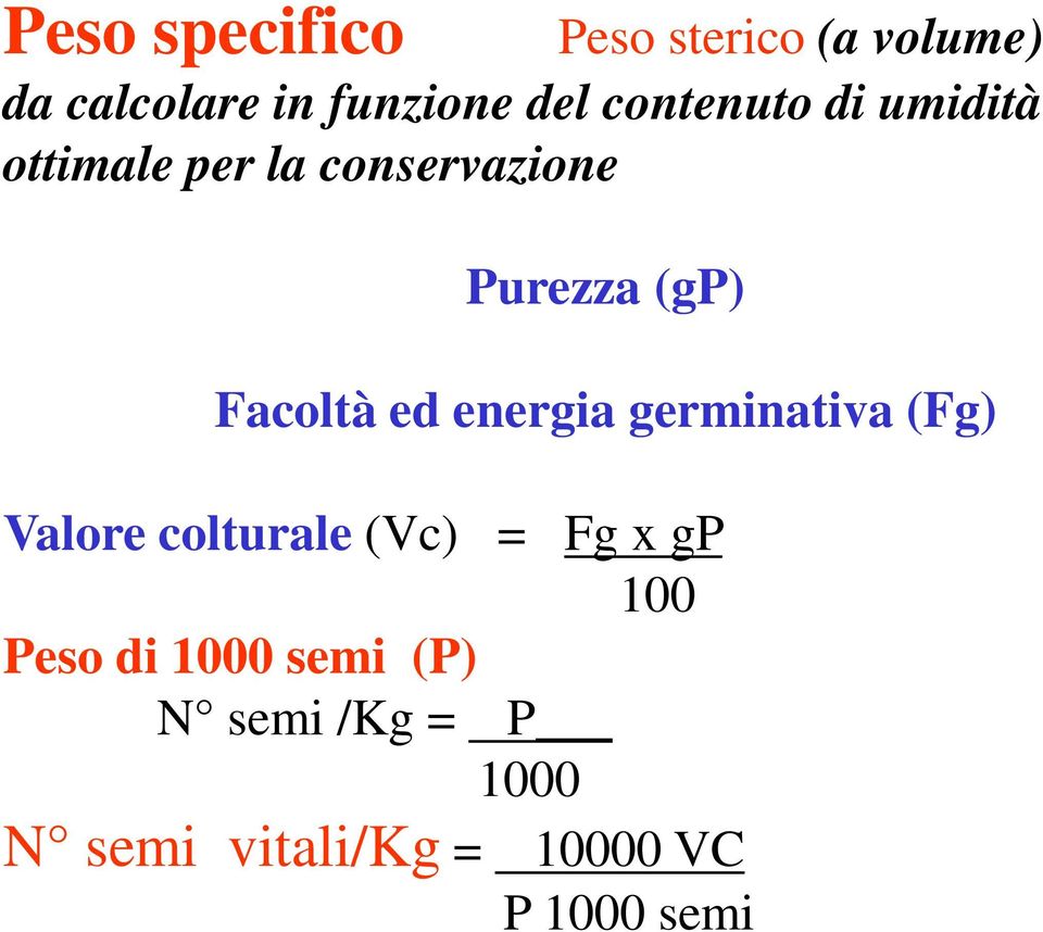 ed energia germinativa (Fg) Valore colturale (Vc) = Fg x gp 100 Peso di