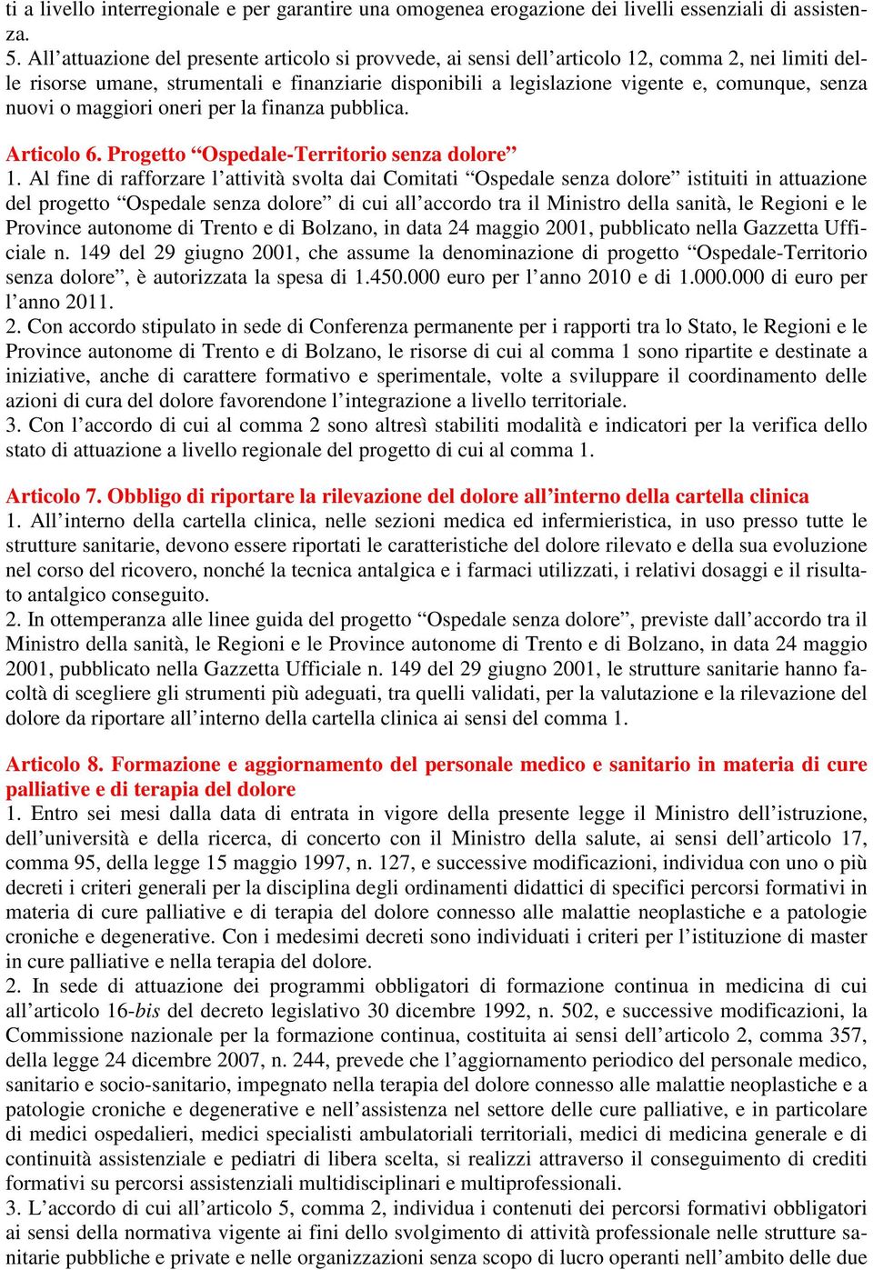 nuovi o maggiori oneri per la finanza pubblica. Articolo 6. Progetto Ospedale-Territorio senza dolore 1.