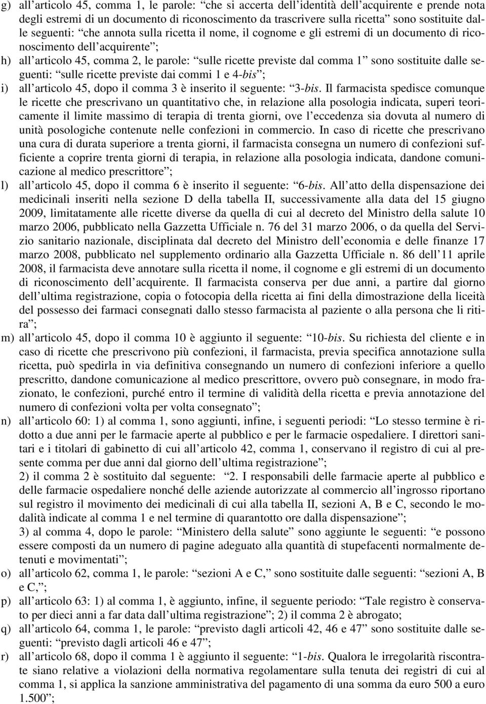 sono sostituite dalle seguenti: sulle ricette previste dai commi 1 e 4-bis ; i) all articolo 45, dopo il comma 3 è inserito il seguente: 3-bis.