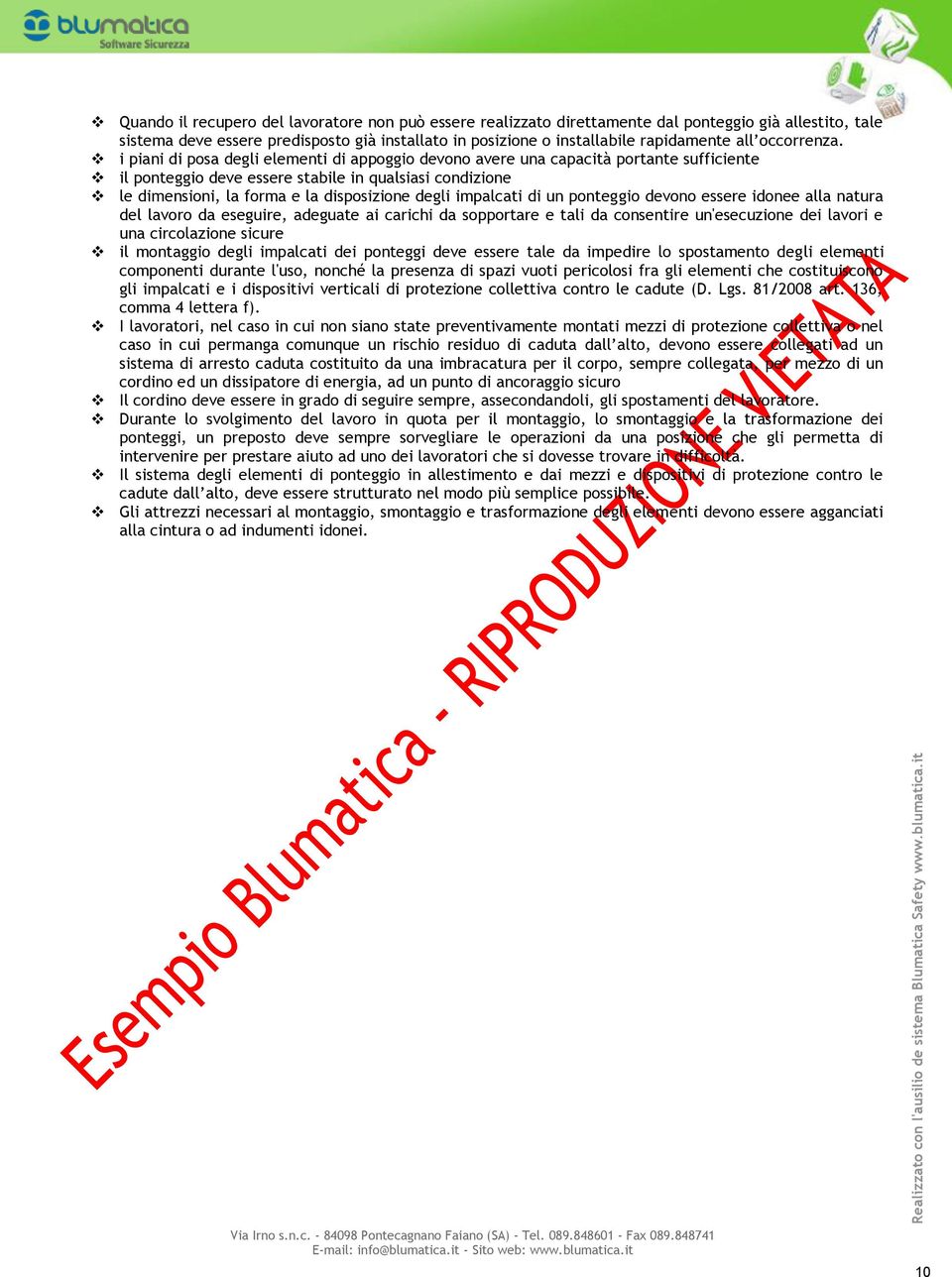 i piani di posa degli elementi di appoggio devono avere una capacità portante sufficiente il ponteggio deve essere stabile in qualsiasi condizione le dimensioni, la forma e la disposizione degli