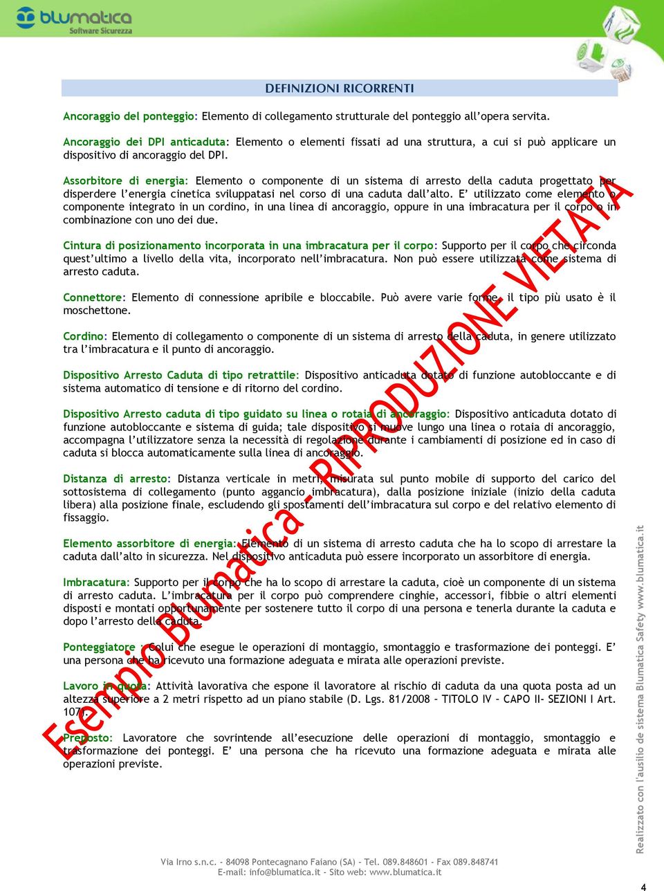 Assorbitore di energia: Elemento o componente di un sistema di arresto della caduta progettato per disperdere l energia cinetica sviluppatasi nel corso di una caduta dall alto.