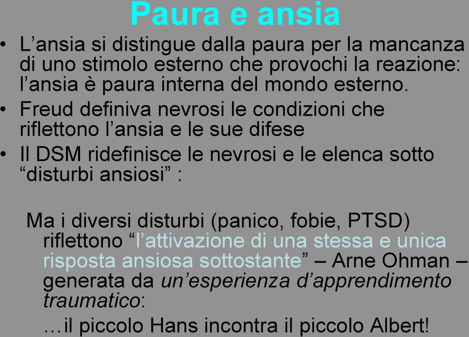 Freud definiva nevrosi le condizioni che riflettono l ansia e le sue difese Il DSM ridefinisce le nevrosi e le elenca sotto