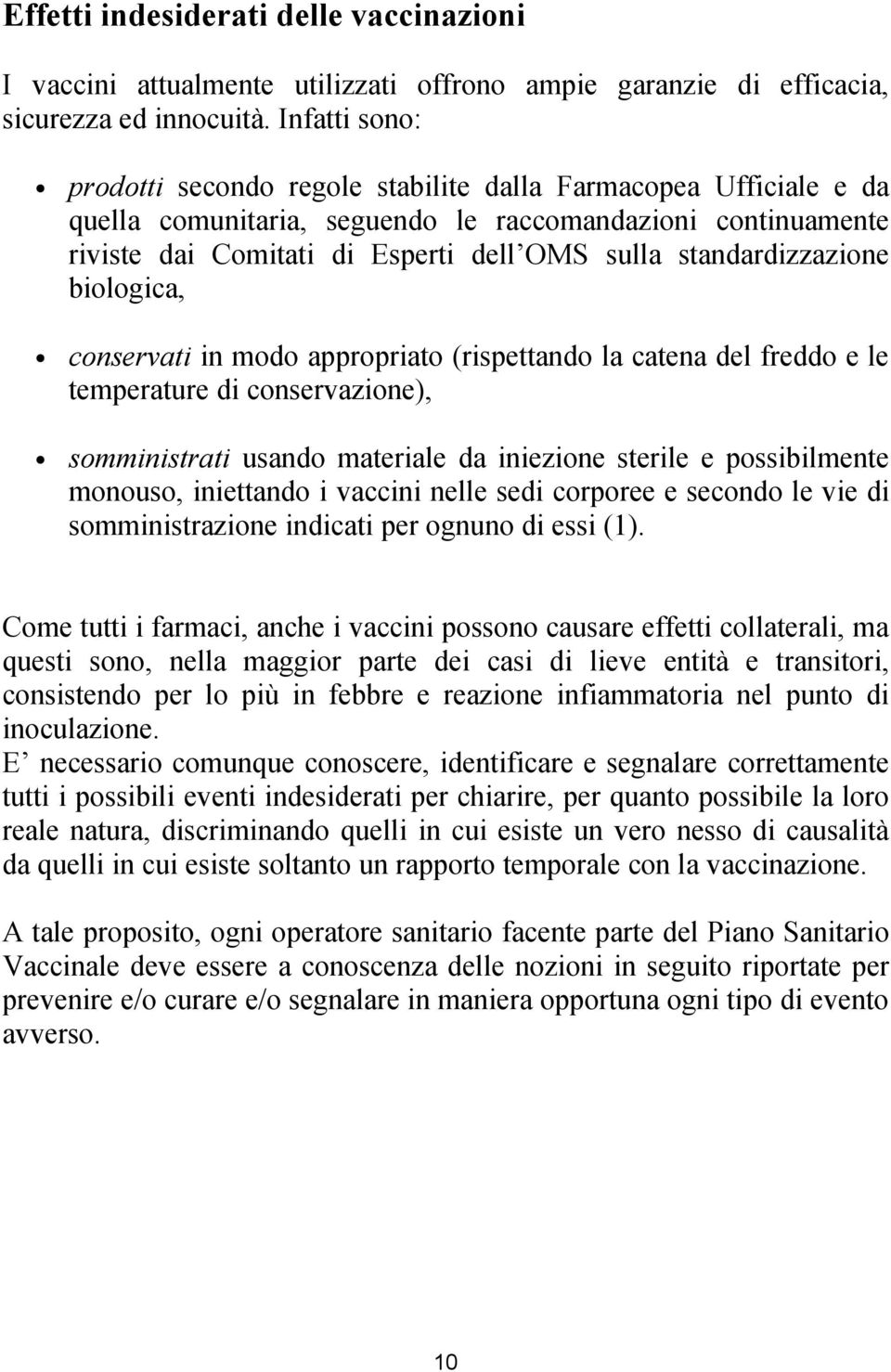 standardizzazione biologica, conservati in modo appropriato (rispettando la catena del freddo e le temperature di conservazione), somministrati usando materiale da iniezione sterile e possibilmente