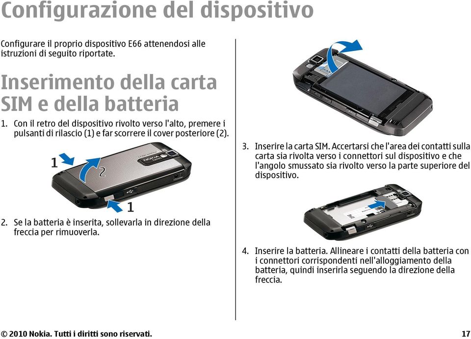 Accertarsi che l'area dei contatti sulla carta sia rivolta verso i connettori sul dispositivo e che l'angolo smussato sia rivolto verso la parte superiore del dispositivo. 2.