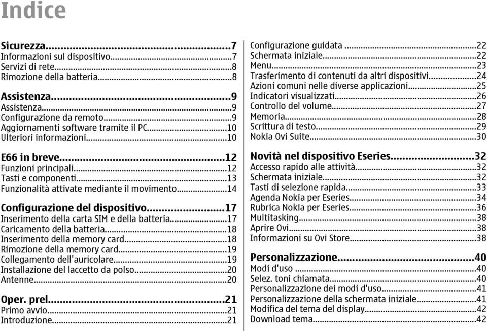 ..17 Inserimento della carta SIM e della batteria...17 Caricamento della batteria...18 Inserimento della memory card...18 Rimozione della memory card...19 Collegamento dell'auricolare.