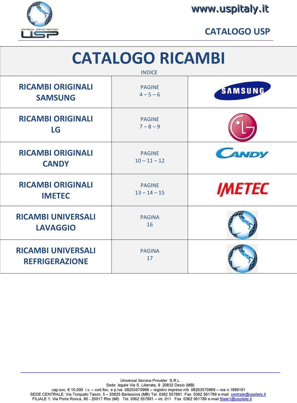 PAGINE 13 14 15 PAGINA 16 RICAMBI UNIVERSALI REFRIGERAZIONE PAGINA 17 Universal Service Provider S.R.L Sede legale Via S. Liberata, 9 20832 Desio (MB) cap.soc. 10.000 i.v. cod.