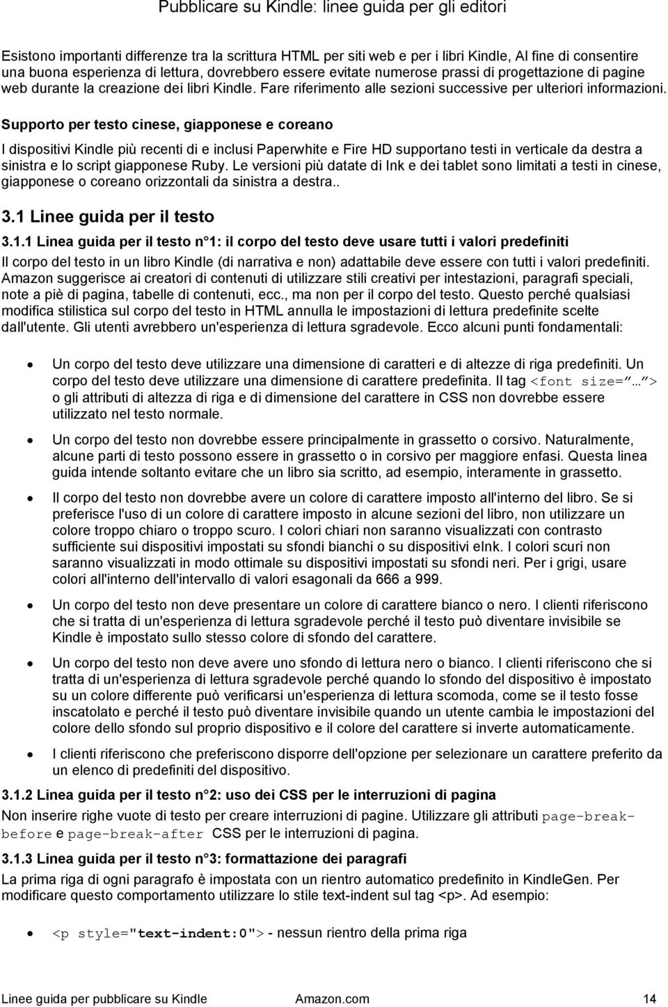 Supporto per testo cinese, giapponese e coreano I dispositivi Kindle più recenti di e inclusi Paperwhite e Fire HD supportano testi in verticale da destra a sinistra e lo script giapponese Ruby.