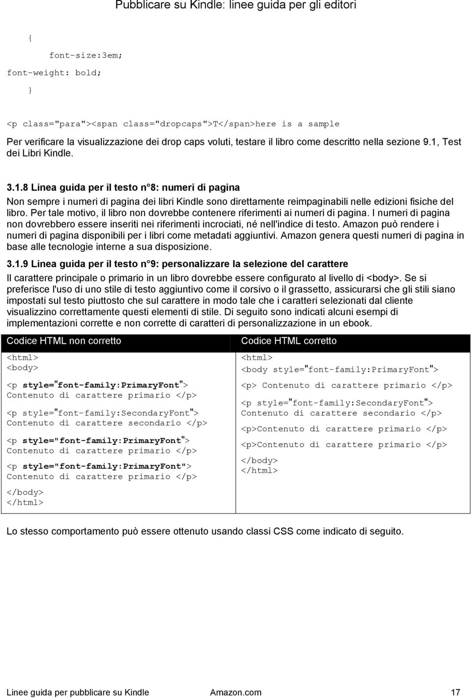 Per tale motivo, il libro non dovrebbe contenere riferimenti ai numeri di pagina. I numeri di pagina non dovrebbero essere inseriti nei riferimenti incrociati, né nell'indice di testo.