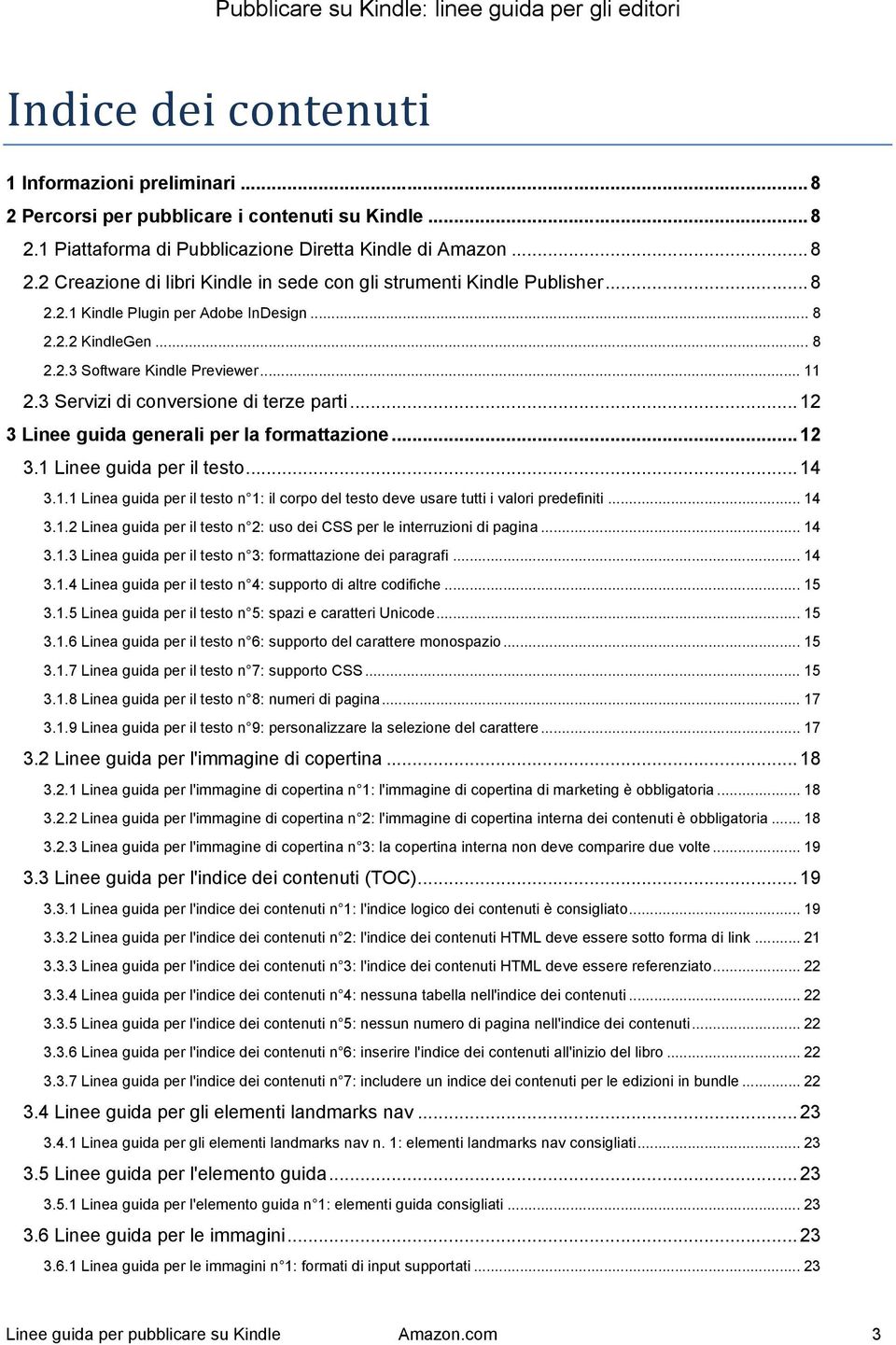 .. 12 3.1 Linee guida per il testo... 14 3.1.1 Linea guida per il testo n 1: il corpo del testo deve usare tutti i valori predefiniti... 14 3.1.2 Linea guida per il testo n 2: uso dei CSS per le interruzioni di pagina.