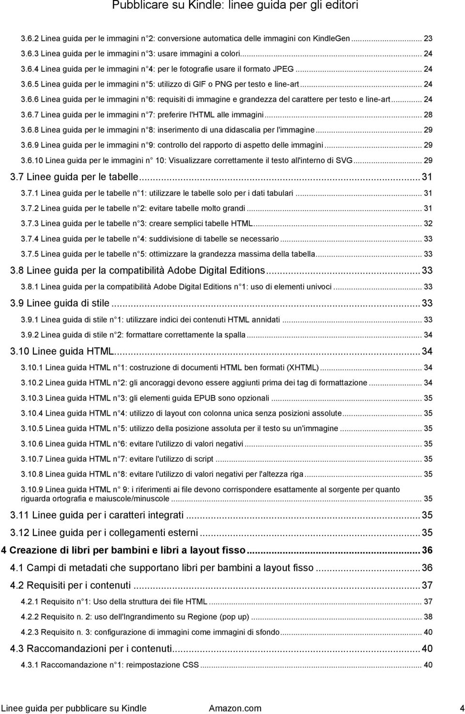 .. 24 3.6.7 Linea guida per le immagini n 7: preferire l'html alle immagini... 28 3.6.8 Linea guida per le immagini n 8: inserimento di una didascalia per l'immagine... 29 3.6.9 Linea guida per le immagini n 9: controllo del rapporto di aspetto delle immagini.