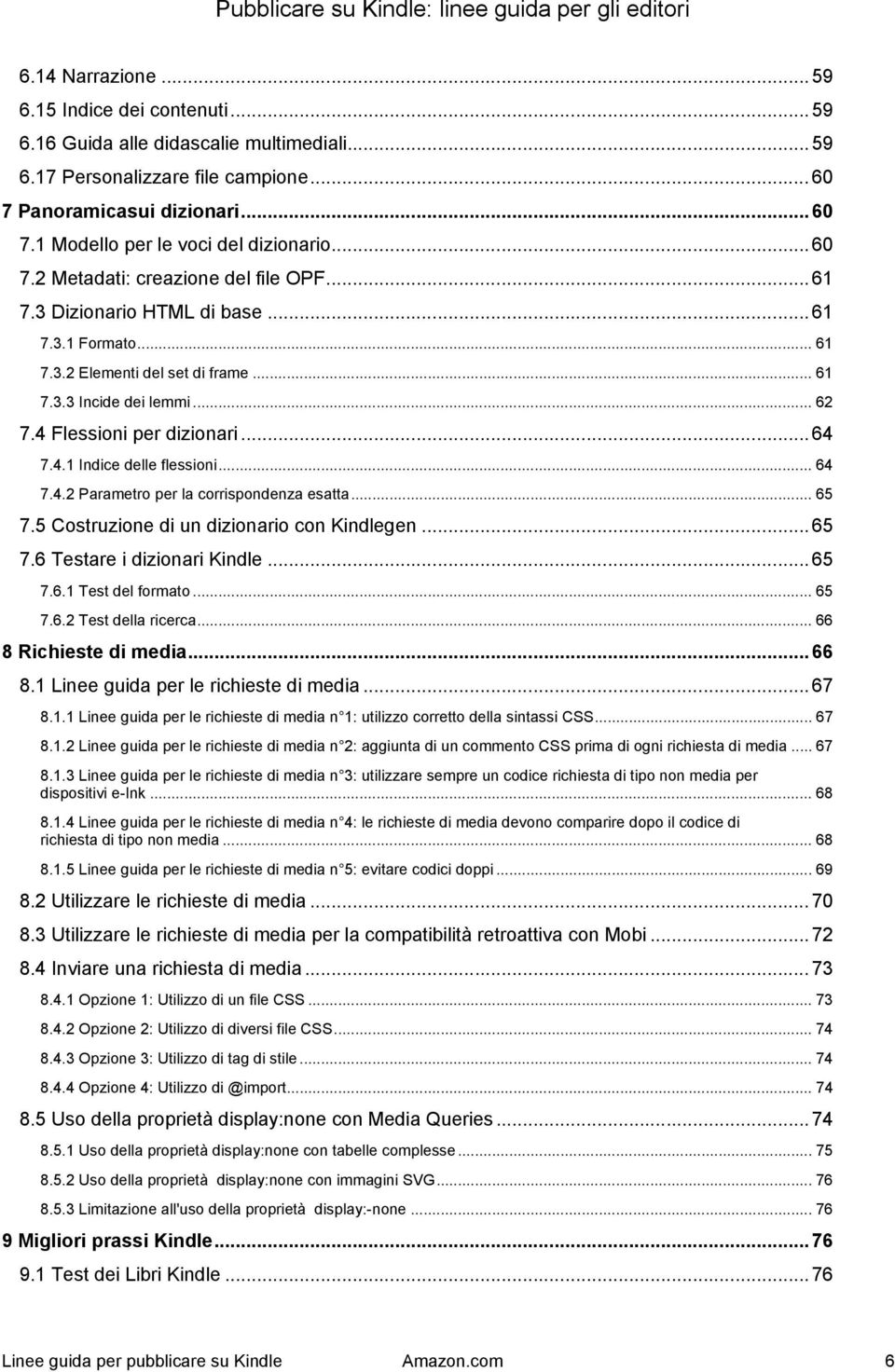 .. 64 7.4.1 Indice delle flessioni... 64 7.4.2 Parametro per la corrispondenza esatta... 65 7.5 Costruzione di un dizionario con Kindlegen... 65 7.6 Testare i dizionari Kindle... 65 7.6.1 Test del formato.