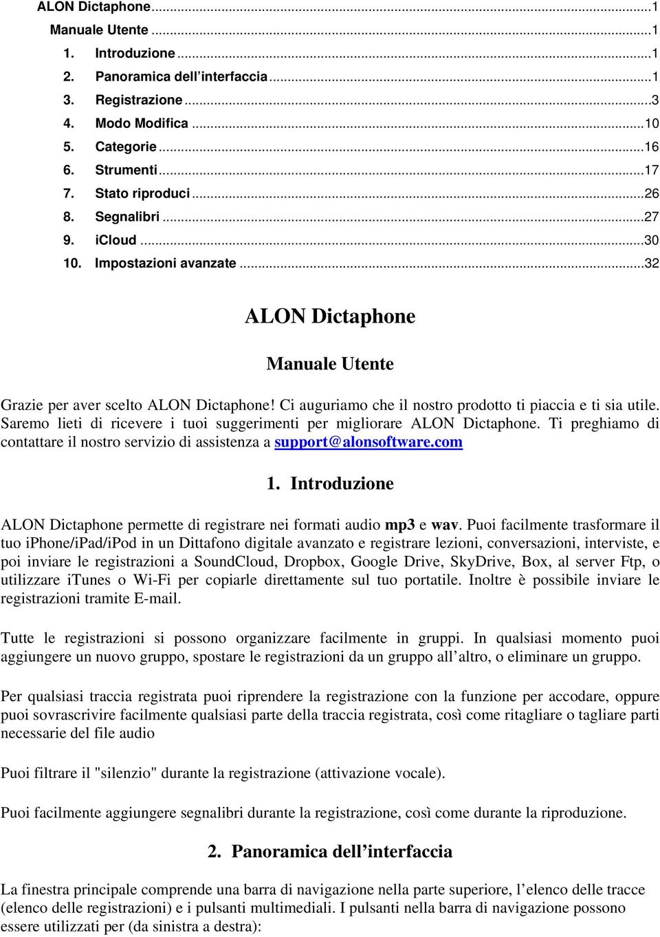 Saremo lieti di ricevere i tuoi suggerimenti per migliorare ALON Dictaphone. Ti preghiamo di contattare il nostro servizio di assistenza a support@alonsoftware.com 1.