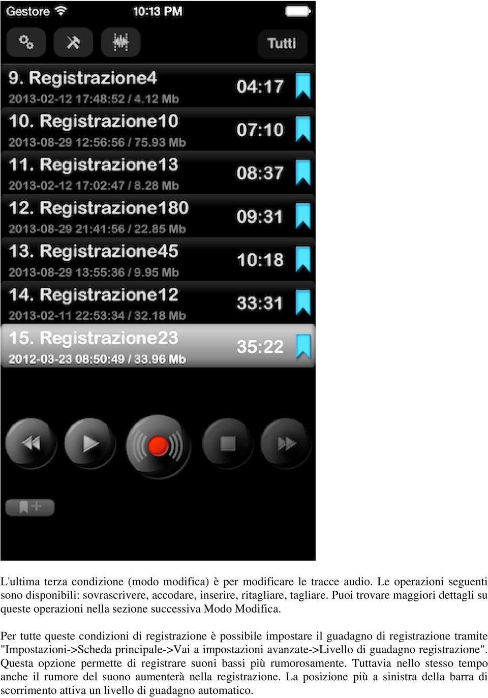 Per tutte queste condizioni di registrazione è possibile impostare il guadagno di registrazione tramite "Impostazioni->Scheda principale->vai a impostazioni avanzate->livello di