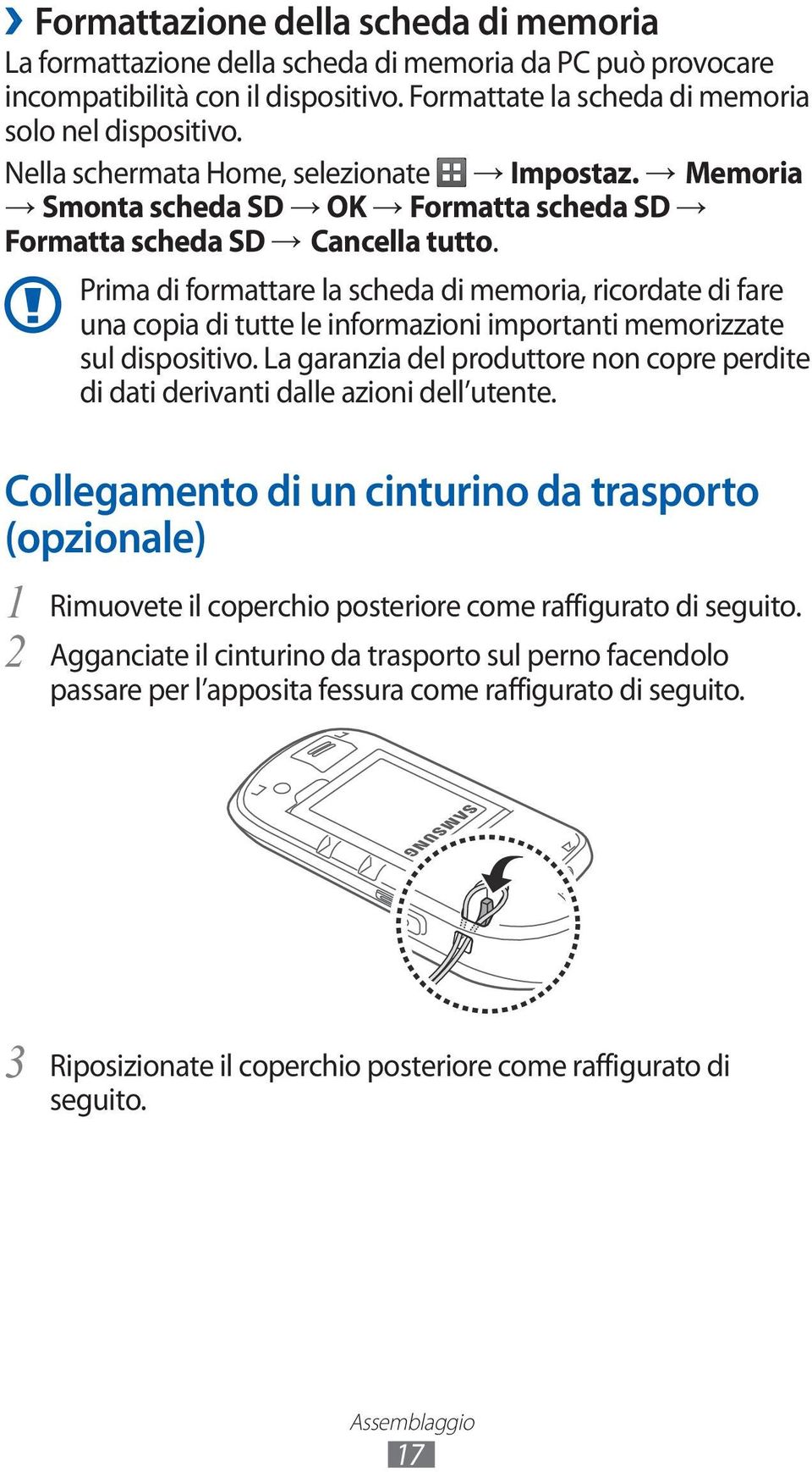 Memoria Prima di formattare la scheda di memoria, ricordate di fare una copia di tutte le informazioni importanti memorizzate sul dispositivo.