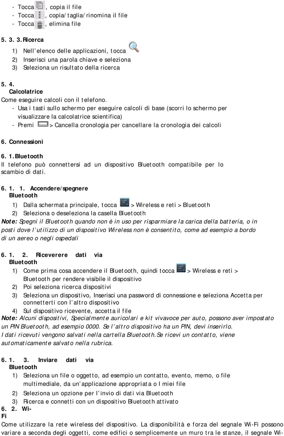 - Usa i tasti sullo schermo per eseguire calcoli di base (scorri lo schermo per visualizzare la calcolatrice scientifica) - Premi > Cancella cronologia per cancellare la cronologia dei calcoli 6.