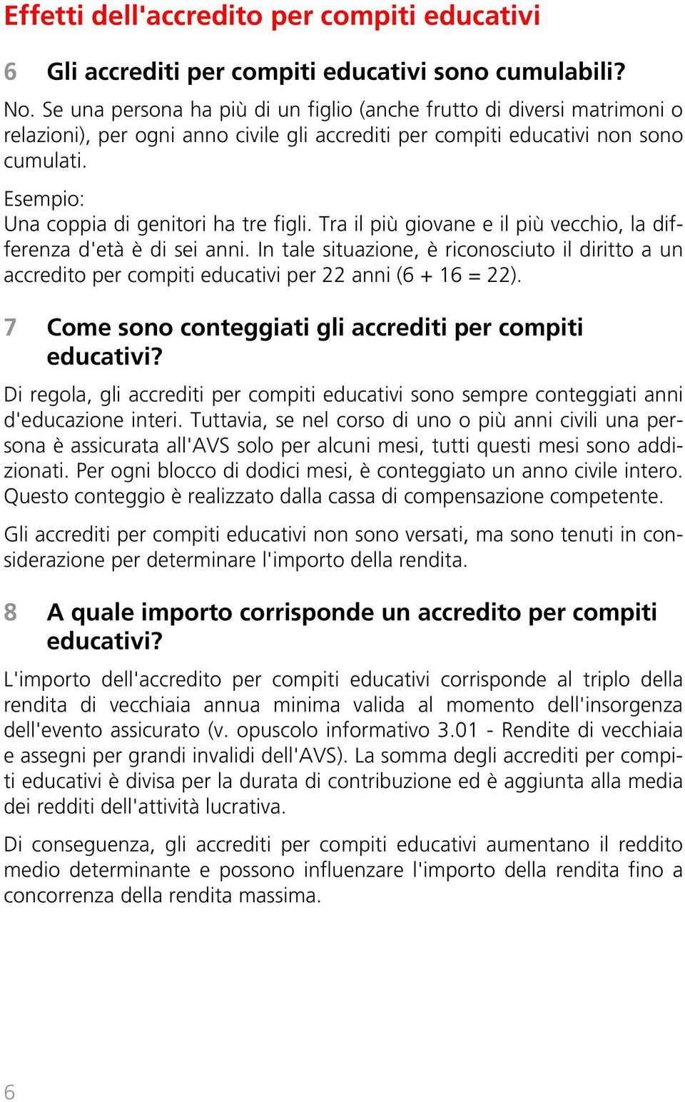 Esempio: Una coppia di genitori ha tre figli. Tra il più giovane e il più vecchio, la differenza d'età è di sei anni.