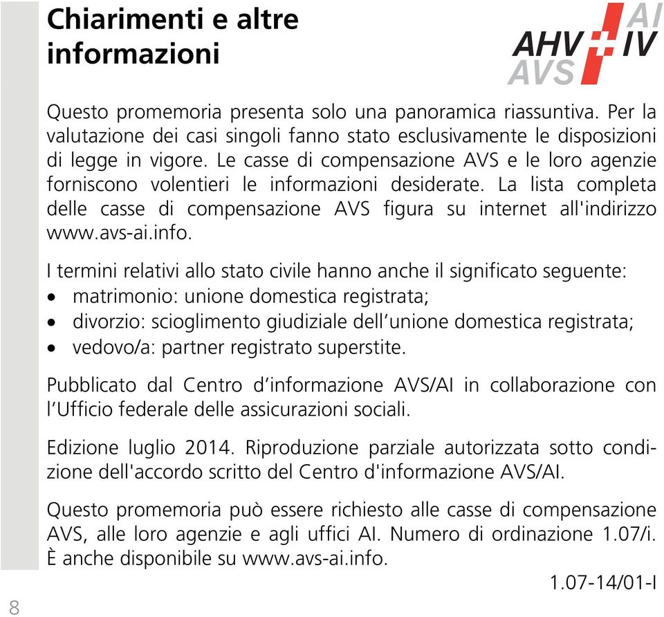 mazioni desiderate. La lista completa delle casse di compensazione AVS figura su internet all'indirizzo www.avs-ai.info.