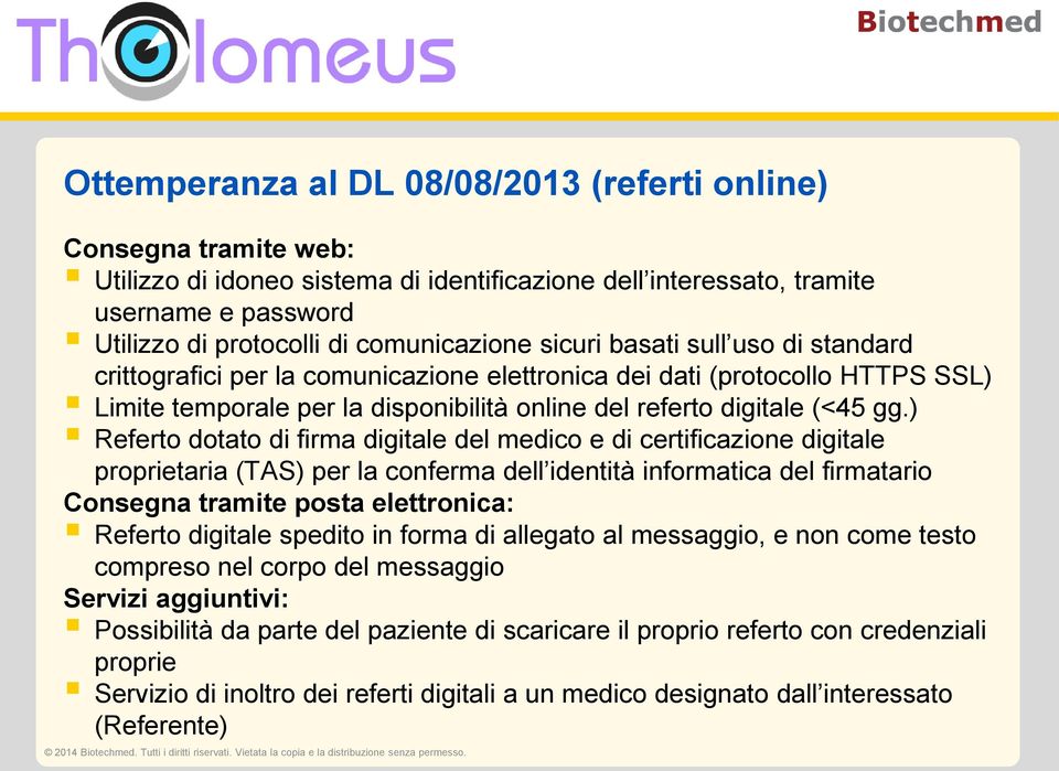 gg.) Referto dotato di firma digitale del medico e di certificazione digitale proprietaria (TAS) per la conferma dell identità informatica del firmatario Consegna tramite posta elettronica: Referto