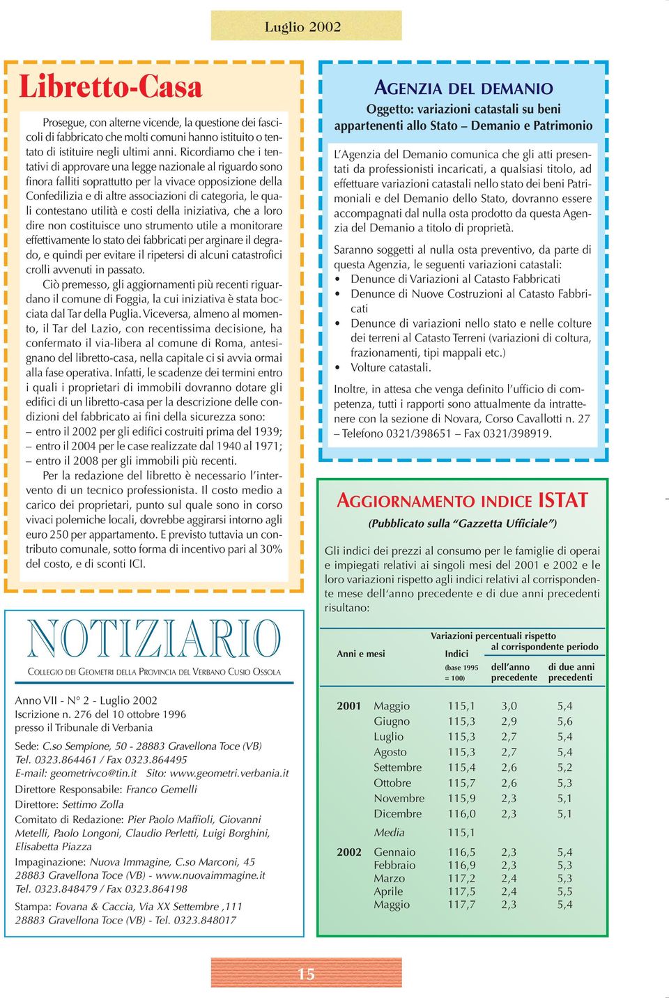 contestano utilità e costi della iniziativa, che a loro dire non costituisce uno strumento utile a monitorare effettivamente lo stato dei fabbricati per arginare il degrado, e quindi per evitare il