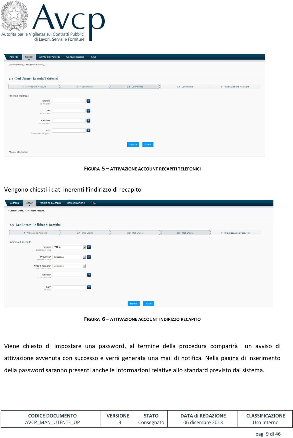 comparirà un avviso di attivazione avvenuta con successo e verrà generata una mail di notifica.