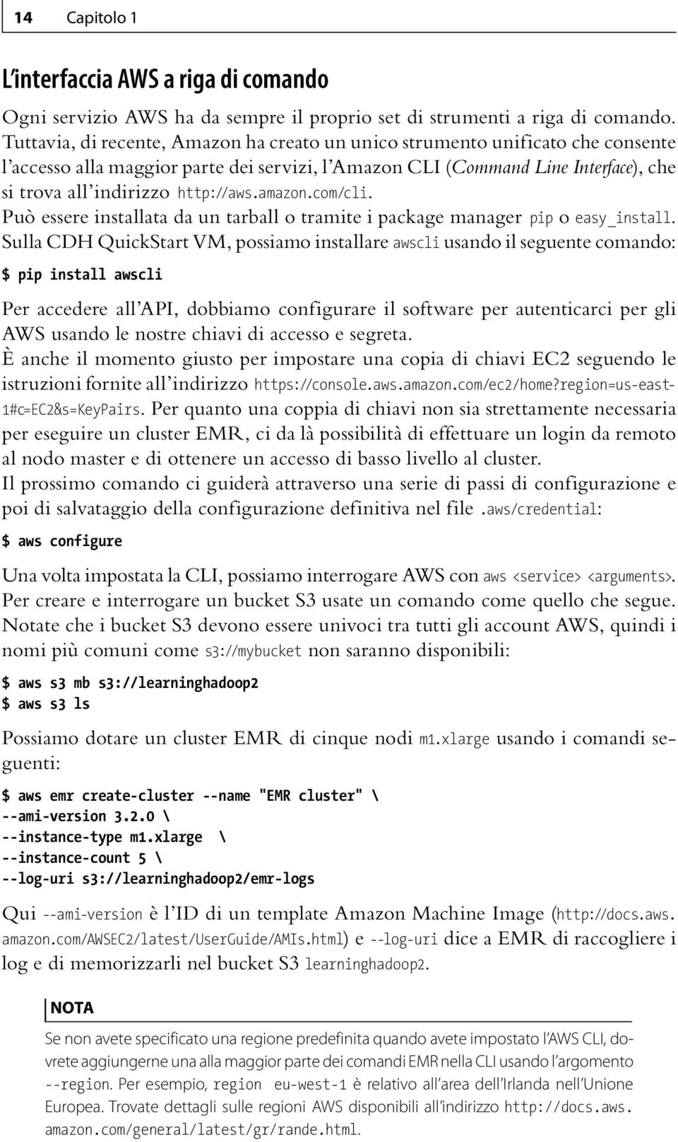 amazon.com/cli. Può essere installata da un tarball o tramite i package manager pip o easy_install.