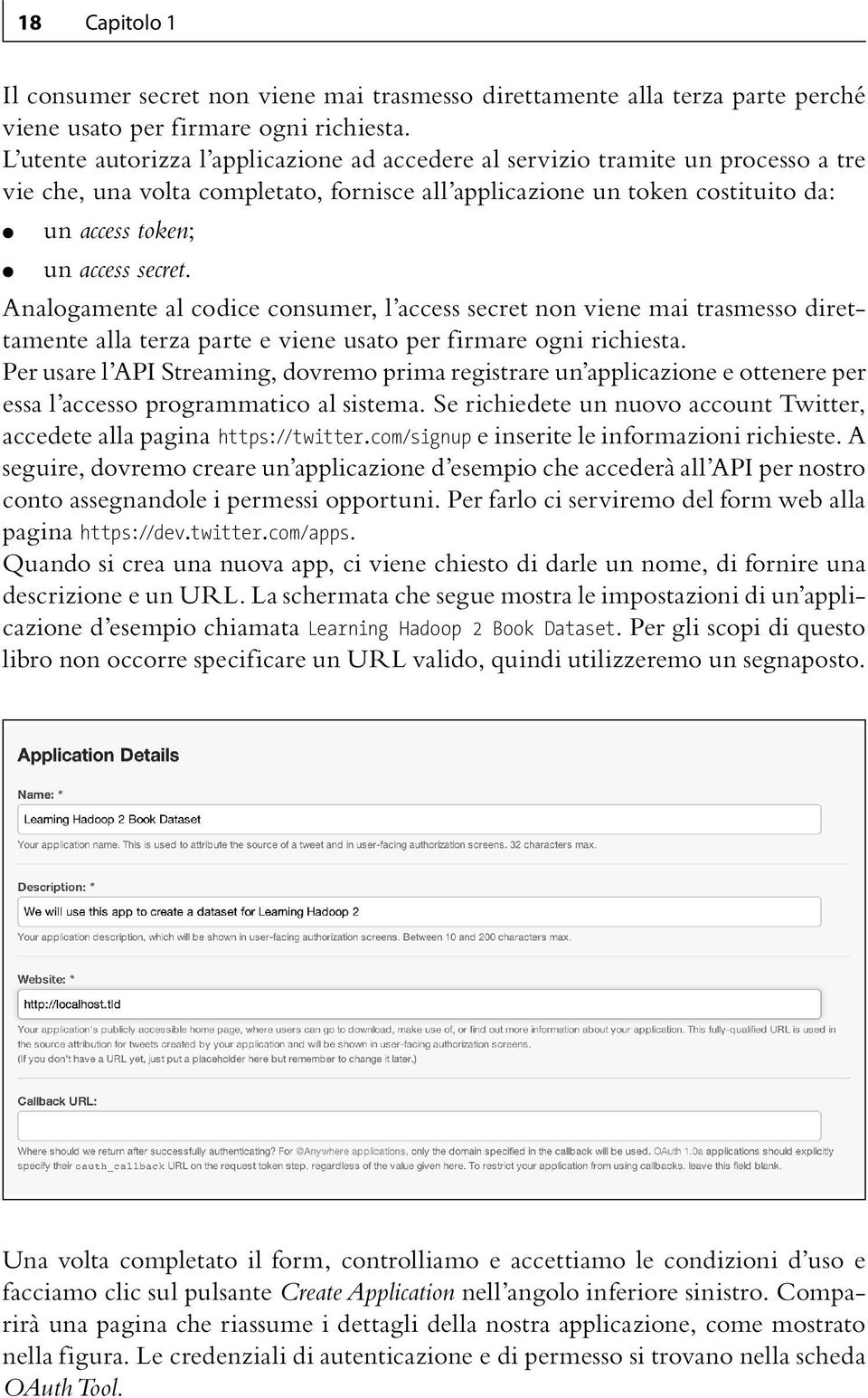 Analogamente al codice consumer, l access secret non viene mai trasmesso direttamente alla terza parte e viene usato per firmare ogni richiesta.