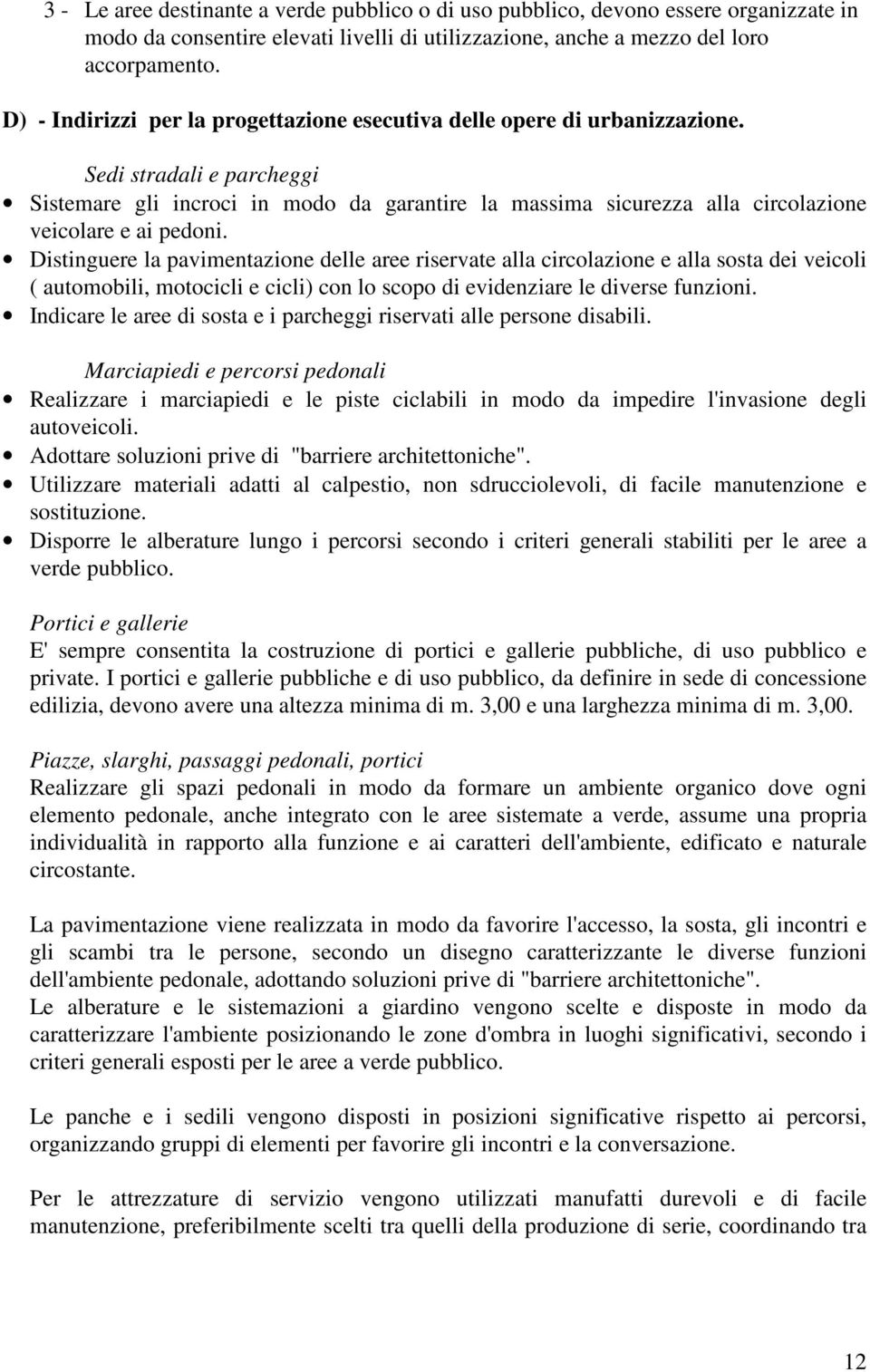 Sedi stradali e parcheggi Sistemare gli incroci in modo da garantire la massima sicurezza alla circolazione veicolare e ai pedoni.