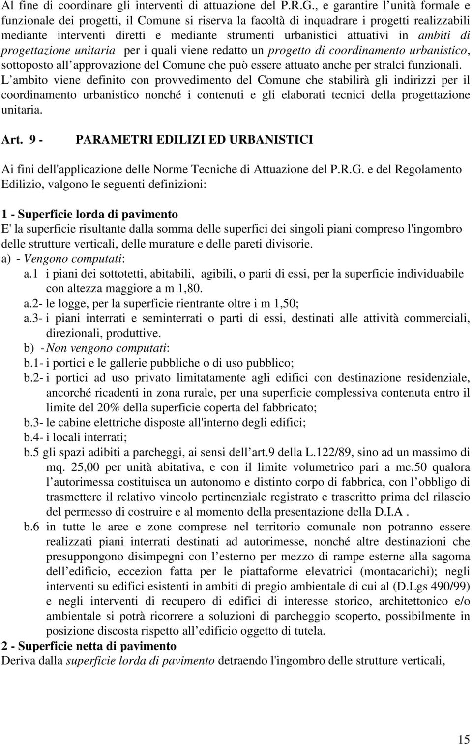 in ambiti di progettazione unitaria per i quali viene redatto un progetto di coordinamento urbanistico, sottoposto all approvazione del Comune che può essere attuato anche per stralci funzionali.