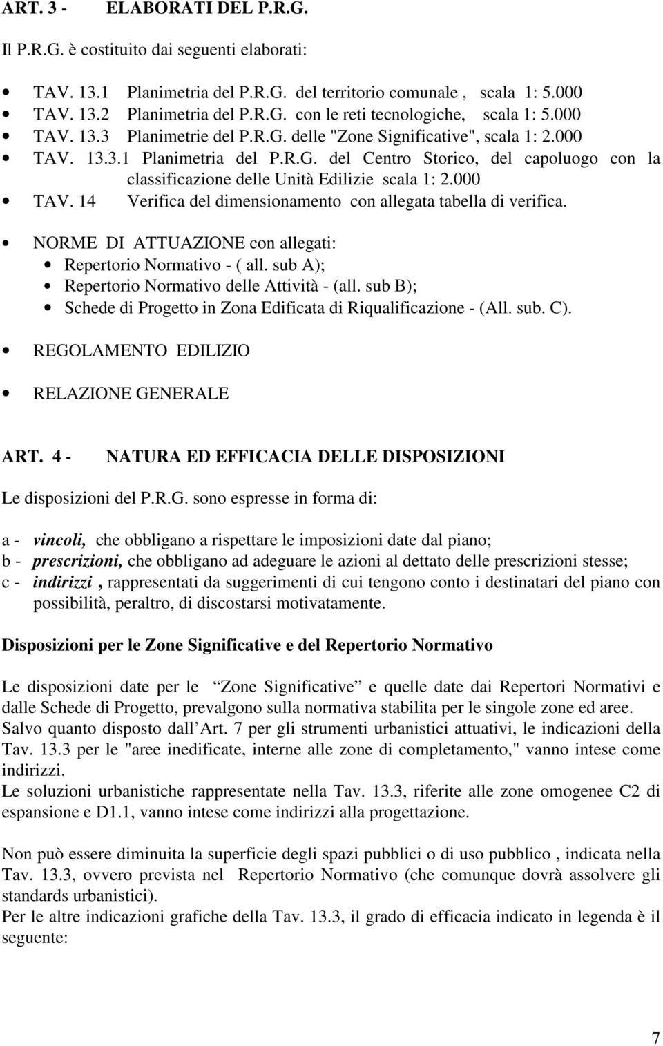 000 TAV. 14 Verifica del dimensionamento con allegata tabella di verifica. NORME DI ATTUAZIONE con allegati: Repertorio Normativo - ( all. sub A); Repertorio Normativo delle Attività - (all.