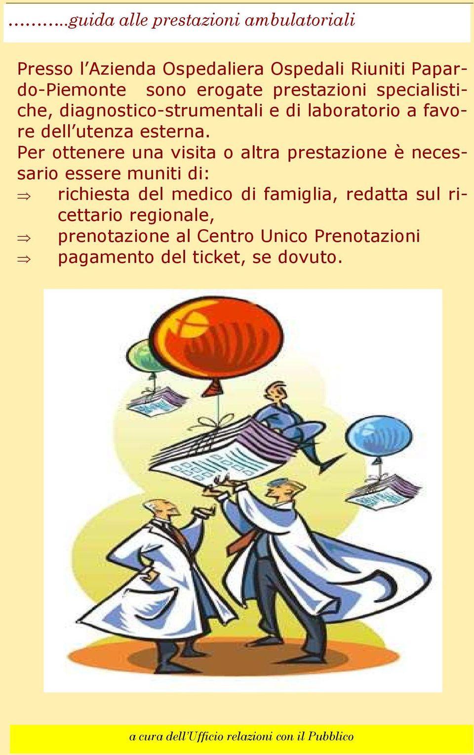 Per ottenere una visita o altra prestazione è necessario essere muniti di: richiesta del medico