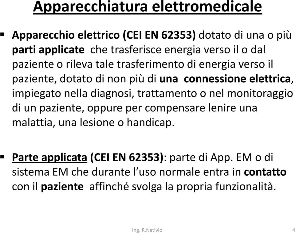 diagnosi, trattamento o nel monitoraggio di un paziente, oppure per compensare lenire una malattia, una lesione o handicap.