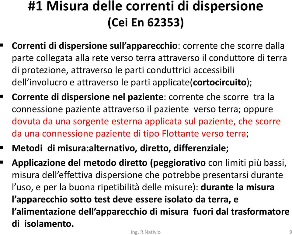 paziente attraverso il paziente verso terra; oppure dovuta da una sorgente esterna applicata sul paziente, che scorre da una connessione paziente di tipo Flottante verso terra; Metodi di